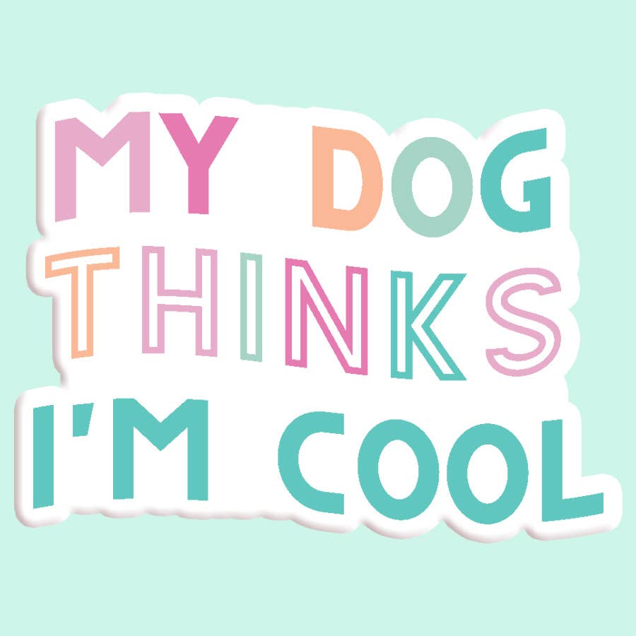 My Dog Thinks I'm Cool