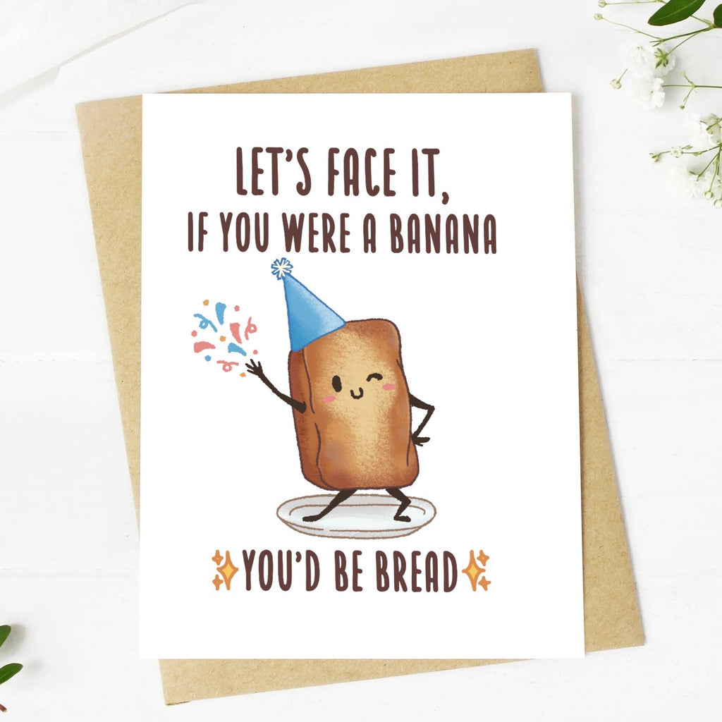 If you were a Banana, You'd Be Bread Greeting Card