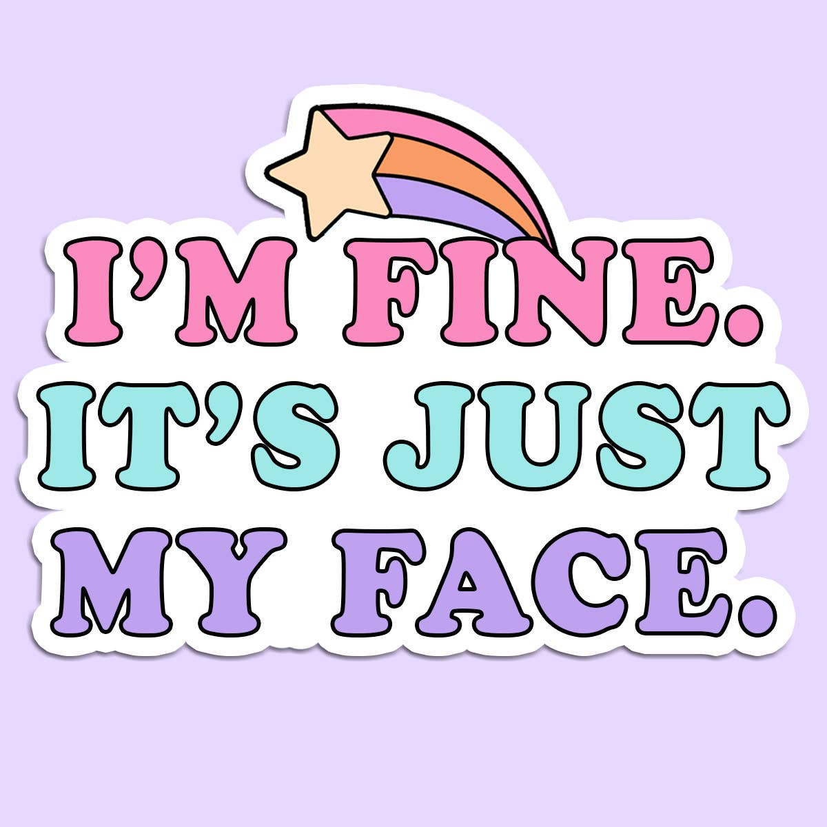 I'm Fine It's Just my Face
