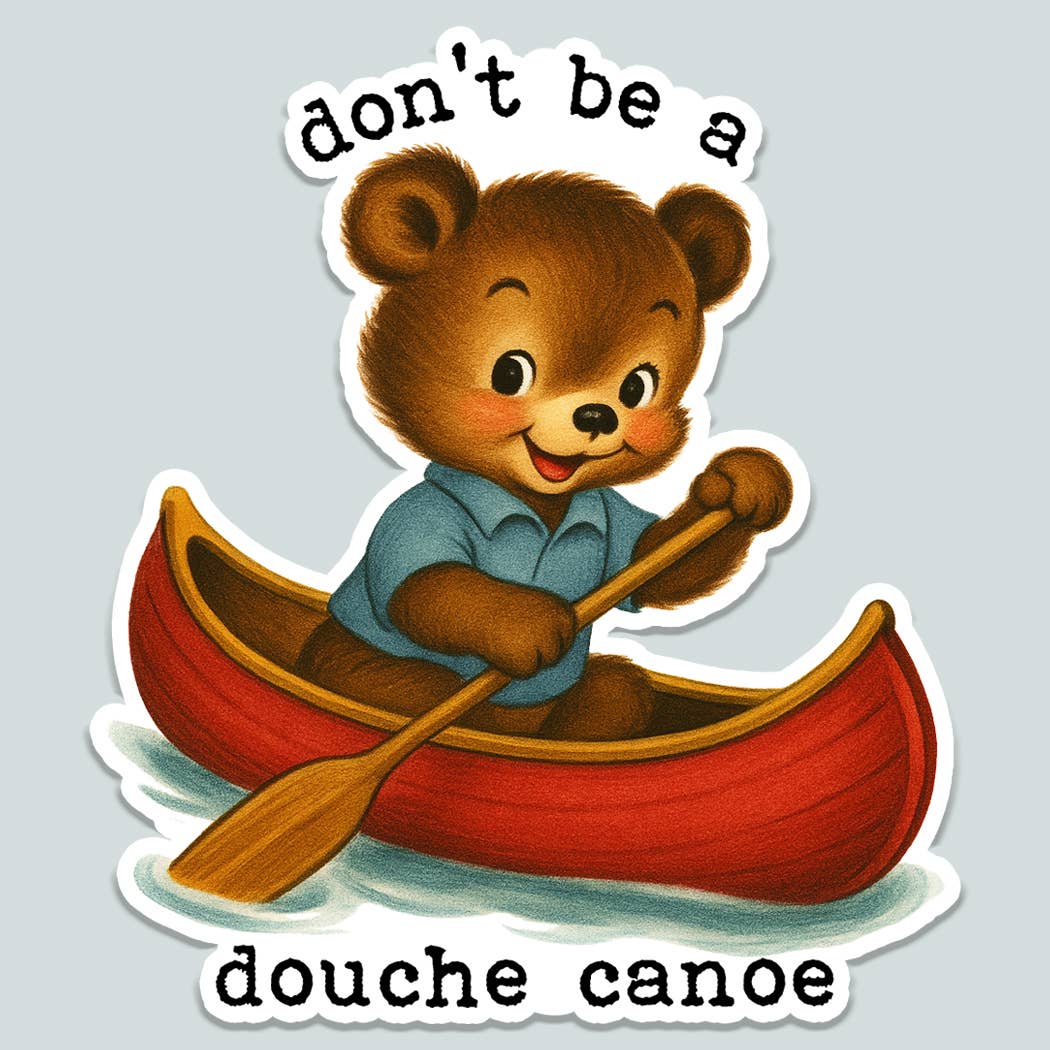 Don’t Be a Douche Canoe